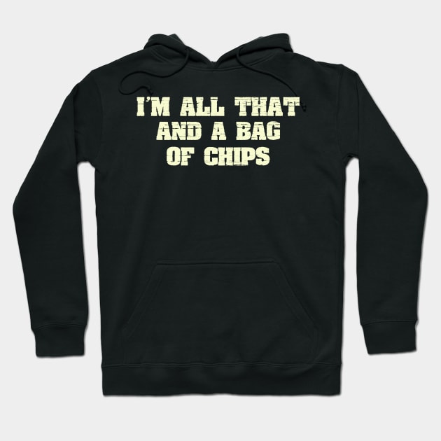 I'm All That And A Bag Of Chips Funny Joke Saying Hoodie by ckandrus